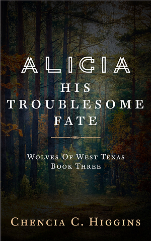 Alicia: His Troublesome Fate by Chencia C. Higgins