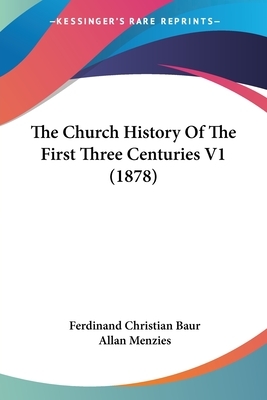 Christianity and the Christian Church of the First Three Centuries by Ferdinand Christian Baur