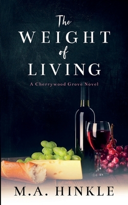 The Weight of Living by M.A. Hinkle