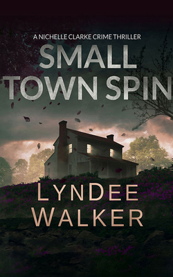 Small Town Spin: A Nichelle Clarke Crime Thriller by LynDee Walker