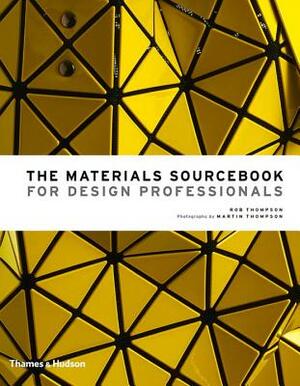The Materials Sourcebook for Design Professionals by Rob Thompson, Martin Thompson