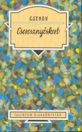 Cseresznyéskert by Anton Chekhov, Anton Chekhov