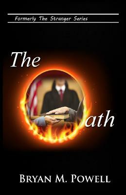 The Oath: Formerly Stranger in the White House by Bryan Powell