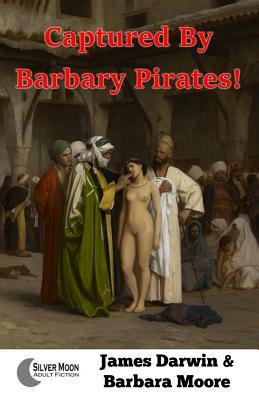 Captured By Barbary Pirates! by James Darwin, Barbara Moore