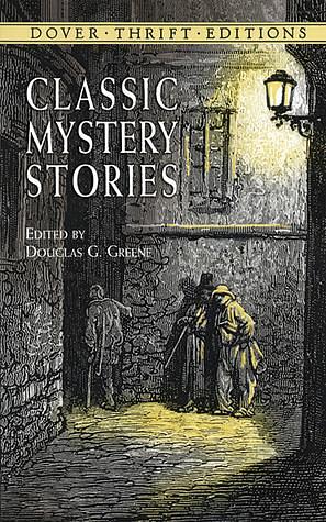 Classic Mystery Stories: Poe, Dickens, London, Collins and others by Jack London, Charles Dickens, Douglas G. Greene, Douglas G. Greene