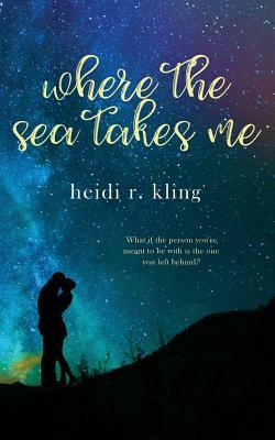 Where the Sea Takes Me by Heidi R. Kling