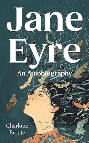 Jane Eyre (Annotated): An Autobiography (Complete & Unabridged) With Original Illustration by Charlotte Brontë, F.H. Townsend