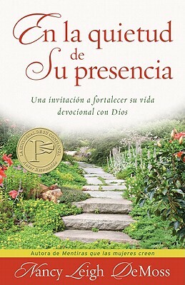 En La Quietud de Su Presencia: Una Invitación a Fortalecer Su Vida Devocional Con Dios = In the Stillness of He's Presence by Nancy DeMoss Wolgemuth