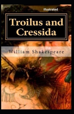Troilus and Cressida Illustrated by William Shakespeare