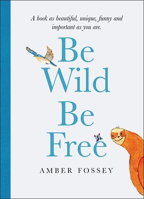 Be Wild, Be Free by Amber Fossey