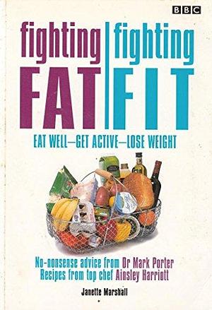 Fighting Fat/Fighting Fit: Eat Well - Get Active - Lose Weight by Janette Marshall, Ainsley Harriott, Mark Porter
