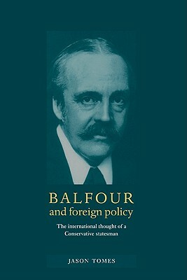 Balfour and Foreign Policy by Jason Tomes