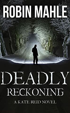 Deadly Reckoning by Robin Mahle
