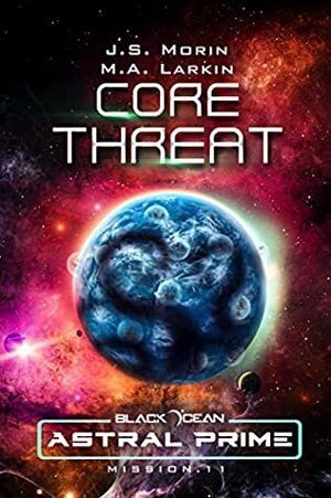 Core Threat: Mission 11 by M.A. Larkin, J.S. Morin