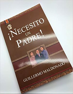 NECESITO UN PADRE by Maldonado Guillermo