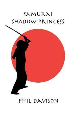 Samurai Shadow Princess by Phil Davison