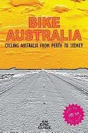 Bike Australia: Cycling Australia from Perth to Sydney by Paul Salter