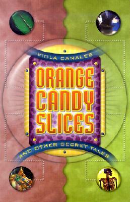 Orange Candy Slices: And Other Secret Tales by Viola Canales