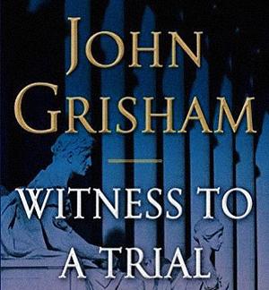 Witness to a Trial by John Grisham