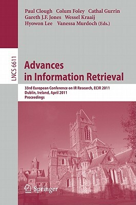 Advances in Information Retrieval: 33rd European Conference on IR Resarch, ECIR 2011, Dublin, Ireland, April 18-21, 2011, Proceedings by 