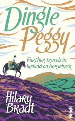 Dingle Peggy: Further Travels in Ireland on Horseback by Hilary Bradt