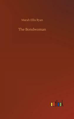 The Bondwoman by Marah Ellis Ryan