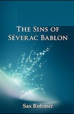 The Sins of Séverac Bablon Illustrated by Sax Rohmer