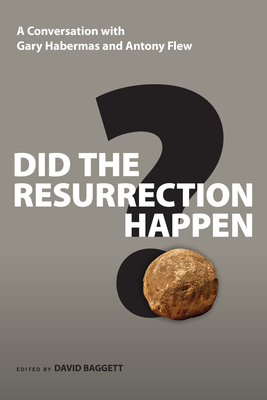 Did the Resurrection Happen?: A Conversation with Gary Habermas and Antony Flew by Antony Flew, Gary R. Habermas