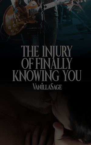 The Injury Of Finally Knowing You by VanillaSage
