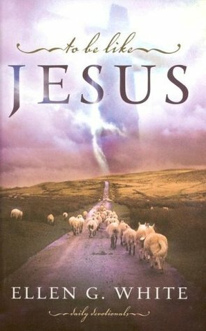 To Be Like Jesus by Ellen G. White