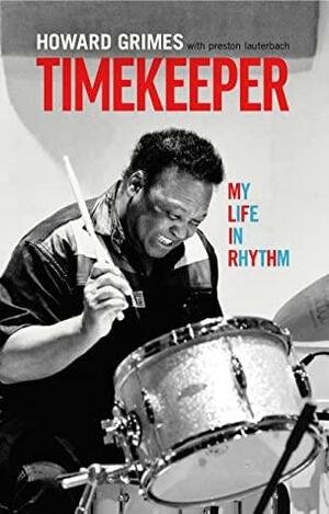 Timekeeper: My Life In Rhythm by Preston Lauterbach, Howard Grimes