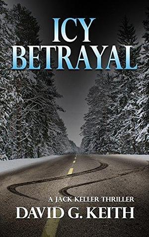 Icy Betrayal by David G. Keith, David G. Keith