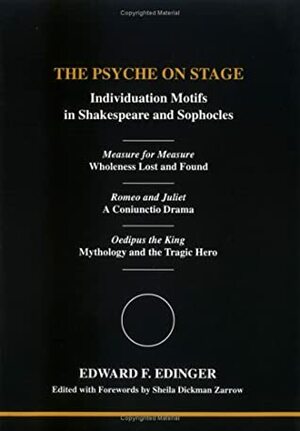 The Psyche on Stage: Individuation Motifs in Shakespeare and Sophocles by Edward F. Edinger