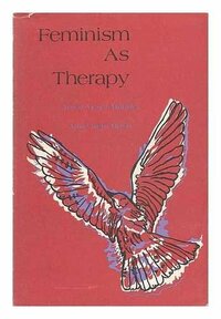 Feminism as Therapy by Anne Kent Rush, Anica Vesel Mander