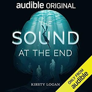 The Sound at the End by Kirsty Logan