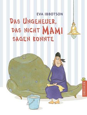 Das Ungeheuer, das Nicht Mami Sagen  konnte, und andere geschichten by Eva Ibbotson