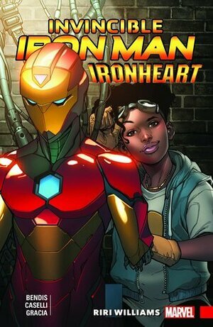 Invincible Iron Man: Ironheart Volume 1: Riri Williams by Brian Michael Bendis