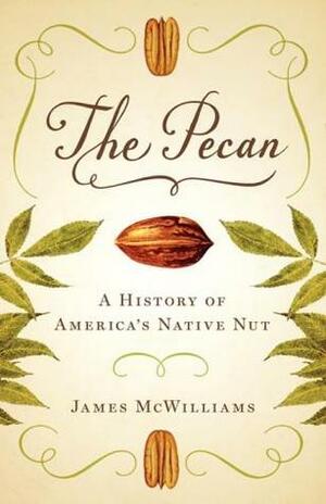 The Pecan: A History of America's Native Nut by James McWilliams