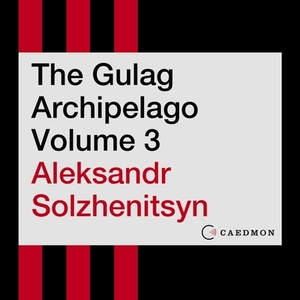 The Gulag Archipelago Volume 3: An Experiment in Literary Investigation by Aleksandr Solzhenitsyn