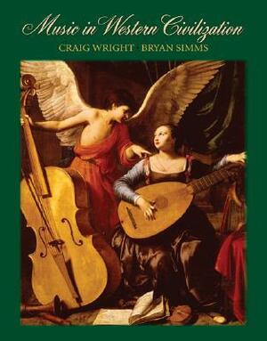 Music in Western Civilization by Bryan R. Simms, Craig Wright