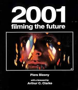 2001: Filming the Future by Piers Bizony