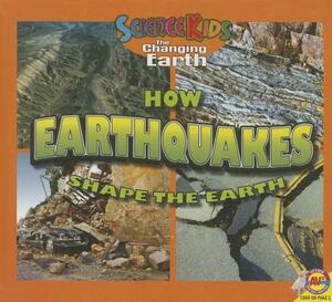 How Earthquakes Shape the Earth by Megan Cuthbert, Aaron Carr