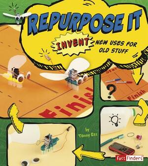 Repurpose It: Invent New Uses for Old Stuff by Tammy Enz