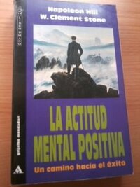 La Actitud Mental Positiva by Napoleon Hill, W. Clement Stone