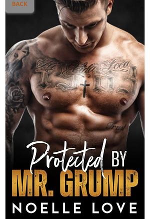 Protected by Mr. Grump by Noelle Love