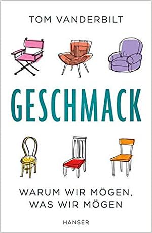 Geschmack: Warum wir mögen, was wir mögen by Tom Vanderbilt