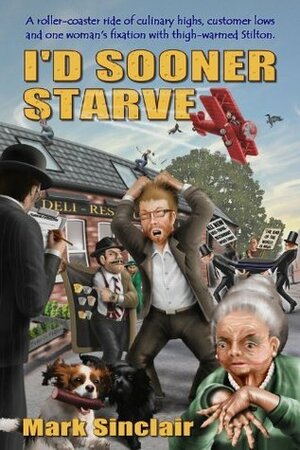 I'd Sooner Starve! by Mark Sinclair