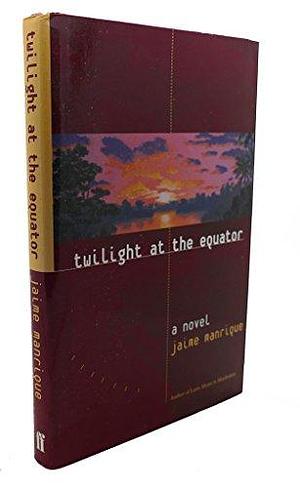 Twilight at the Equator: A Novel by Jaime Manrique