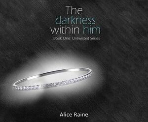 The Darkness Within Him by Alice Raine