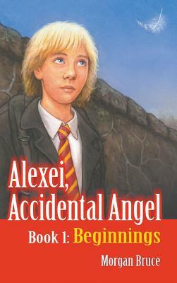 Beginnings: Alexei, Accidental Angel-Book 1 by Morgan Bruce